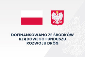 Grafika z flagą Polski oraz orłem w koronie oraz napisem Dofinansowano ze środków Rządowego Funduszu Rozwoju Dróg